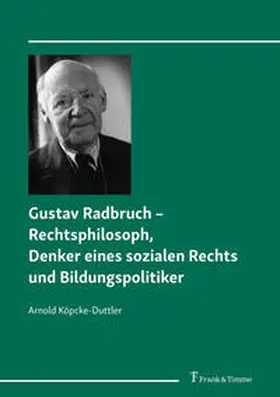 Köpcke-Duttler |  Gustav Radbruch - Rechtsphilosoph, Denker eines sozialen Rechts und Bildungspolitiker | Buch |  Sack Fachmedien