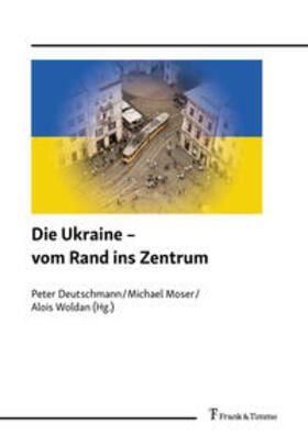 Deutschmann / Moser / Woldan |  Die Ukraine - vom Rand ins Zentrum | Buch |  Sack Fachmedien