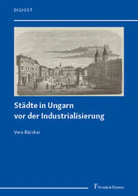 Bácskai |  Städte in Ungarn vor der Industrialisierung | Buch |  Sack Fachmedien