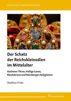 Friske |  Der Schatz der Reichskleinodien im Mittelalter | Buch |  Sack Fachmedien
