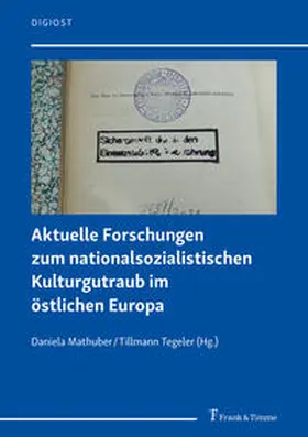 Mathuber / Tegeler |  Aktuelle Forschungen zum nationalsozialistischen Kulturgutraub im östlichen Europa | Buch |  Sack Fachmedien