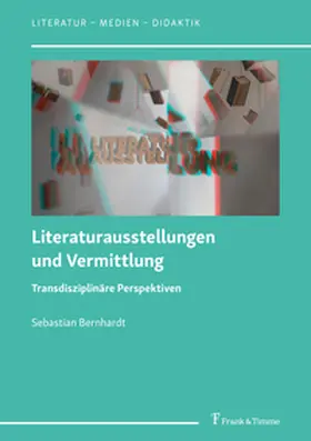 Bernhardt |  Literaturausstellungen und Vermittlung | Buch |  Sack Fachmedien