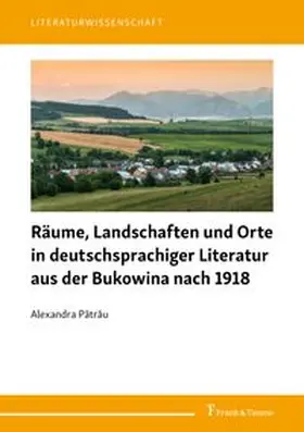 Patrau |  Räume, Landschaften und Orte in deutschsprachiger Literatur aus der Bukowina nach 1918 | Buch |  Sack Fachmedien