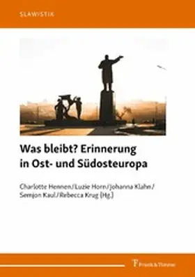 Hennen / Horn / Kaul |  Was bleibt? Erinnerung in Ost- und Südosteuropa | eBook | Sack Fachmedien