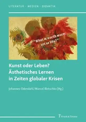 Illetschko / Odendahl |  Kunst oder Leben? Ästhetisches Lernen in Zeiten globaler Krisen | eBook | Sack Fachmedien