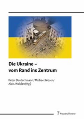 Deutschmann / Moser / Woldan |  Die Ukraine - vom Rand ins Zentrum | eBook | Sack Fachmedien