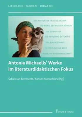 Bernhardt / Kumschlies |  Antonia Michaelis' Werke im literaturdidaktischen Fokus | eBook | Sack Fachmedien