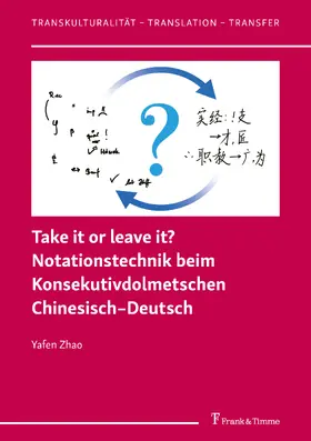 Zhao |  Take it or leave it? Notationstechnik beim Konsekutivdolmetschen Chinesisch-Deutsch | eBook | Sack Fachmedien