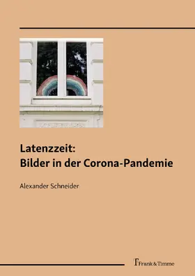 Schneider |  Latenzzeit: Bilder in der Corona-Pandemie | eBook | Sack Fachmedien