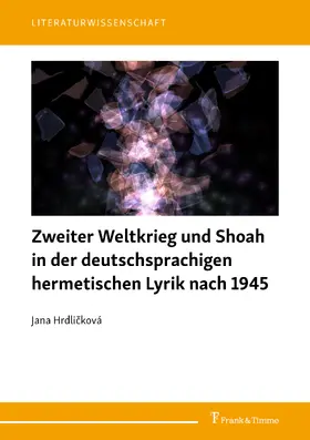 Hrdlicková |  Zweiter Weltkrieg und Shoah in der deutschsprachigen hermetischen Lyrik nach 1945 | eBook | Sack Fachmedien