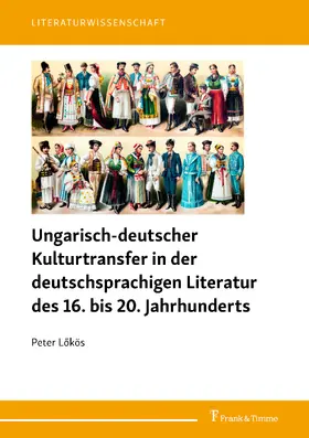 Lökös |  Ungarisch-deutscher Kulturtransfer in der deutschsprachigen Literatur des 16. bis 20. Jahrhunderts | eBook | Sack Fachmedien
