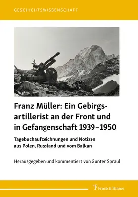 Müller / Spraul |  Franz Müller: Ein Gebirgsartillerist (1. Geb.-Div.) an der Front und in Gefangenschaft 1939-1950 | eBook | Sack Fachmedien