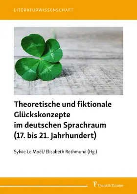 Le Moël / Rothmund |  Theoretische und fiktionale Glückskonzepte im deutschen Sprachraum (17. bis 21. Jahrhundert) | eBook | Sack Fachmedien