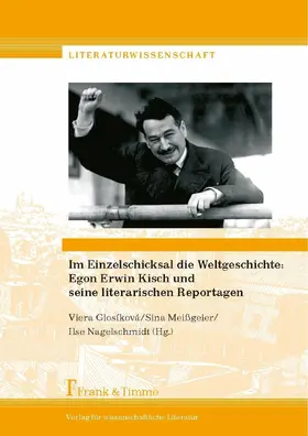Glosíková / Meißgeier / Nagelschmidt |  Im Einzelschicksal die Weltgeschichte: Egon Erwin Kisch und seine literarischen Reportagen | eBook | Sack Fachmedien