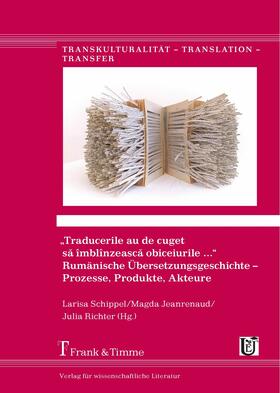 Schippel / Jeanrenaud / Richter | 'Traducerile au de cuget s? îmblînzeasc? obiceiurile ...'.  Rumänische Übersetzungsgeschichte - Prozesse, Produkte, Akteure | E-Book | sack.de