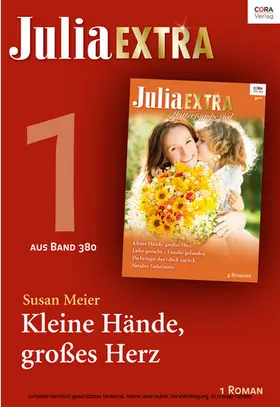 Meier |  Julia Extra Band 380 - Titel 1: Kleine Hände, großes Herz | eBook | Sack Fachmedien