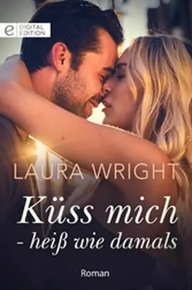 Wright |  Küss mich - heiß wie damals | eBook | Sack Fachmedien