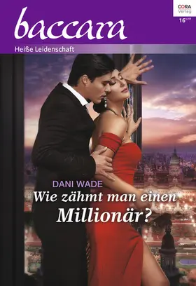 Wade |  Wie zähmt man einen Millionär? | eBook | Sack Fachmedien