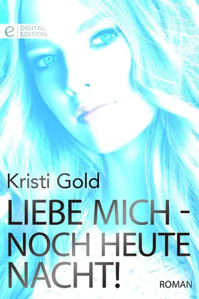 Gold |  Liebe mich - noch heute Nacht! | eBook | Sack Fachmedien