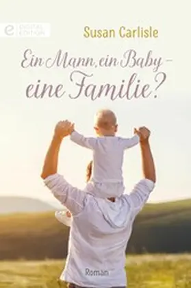 Carlisle |  Ein Mann, ein Baby - eine Familie? | eBook | Sack Fachmedien