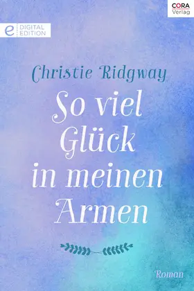 Ridgway |  So viel Glück in meinen Armen | eBook | Sack Fachmedien