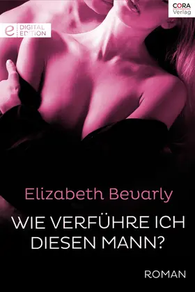 Bevarly |  Wie verführe ich diesen Mann? | eBook | Sack Fachmedien