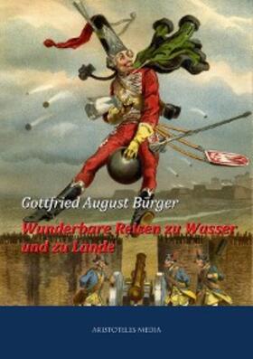 Bürger |  Wunderbare Reisen zu Wasser und zu Lande des Baron von Münchhausen | eBook | Sack Fachmedien