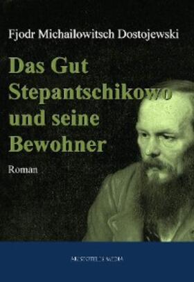Dostojewski |  Das Gut Stepantschikowo und seine Bewohner | eBook | Sack Fachmedien