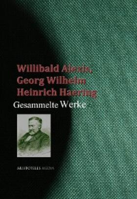 Alexis / Haering |  Gesammelte Werke des Willibald Alexis | eBook | Sack Fachmedien