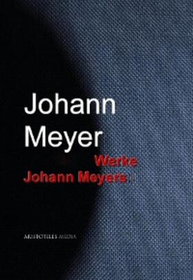 Meyer | Gesammelte Werke Johann Meyers | E-Book | sack.de