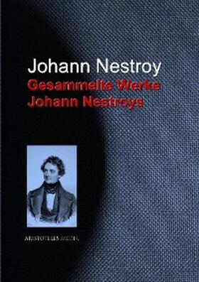 Nestroy |  Gesammelte Werke Johann Nestroys | eBook | Sack Fachmedien