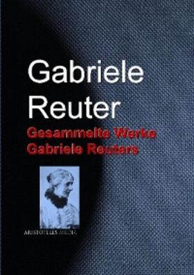 Reuter |  Gesammelte Werke Gabriele Reuters | eBook | Sack Fachmedien