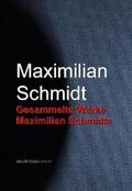 Schmidt |  Gesammelte Werke Maximilian Schmidts | eBook | Sack Fachmedien