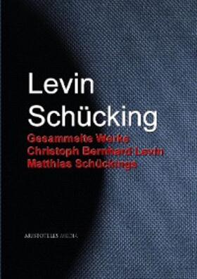 Schücking |  Gesammelte Werke Christoph Bernhard Levin Matthias Schückings | eBook | Sack Fachmedien