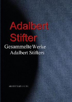 Stifter |  Gesammelte Werke Adalbert Stifters | eBook | Sack Fachmedien