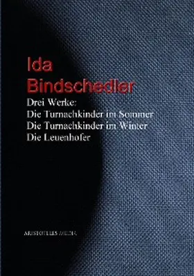 Bindschedler |  Drei Werke: Die Turnachkinder im Sommer - Die Turnachkinder im Winter - Die Leuenhofer | eBook | Sack Fachmedien