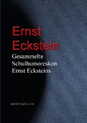 Eckstein |  Gesammelte Schulhumoresken Ernst Ecksteins | eBook | Sack Fachmedien