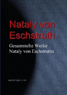 Eschstruth |  Gesammelte Werke Nataly von Eschstruths | eBook | Sack Fachmedien