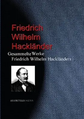 Hackländer |  Gesammelte Werke Friedrich Wilhelm Hackländers | eBook | Sack Fachmedien