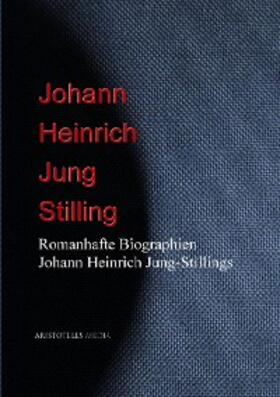 Jung-Stilling | Romanhafte Biographien Johann Heinrich Jung-Stillings | E-Book | sack.de