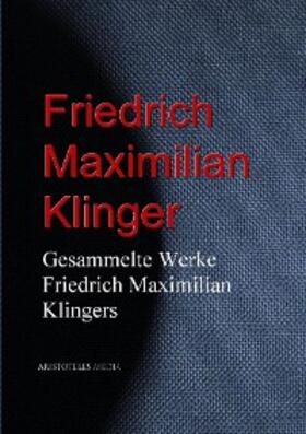 Klinger |  Gesammelte Werke Friedrich Maximilian Klingers | eBook | Sack Fachmedien