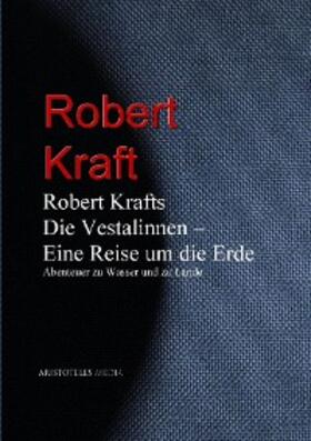 Kraft / Larsen |  Robert Krafts "Die Vestalinnen - Eine Reise um die Erde" | eBook | Sack Fachmedien