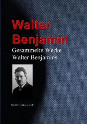 Benjamin |  Gesammelte Werke Walter Benjamins | eBook | Sack Fachmedien