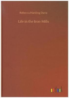 Davis |  Life in the Iron-Mills | Buch |  Sack Fachmedien