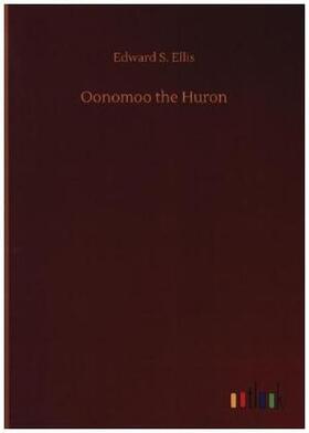 Ellis |  Oonomoo the Huron | Buch |  Sack Fachmedien