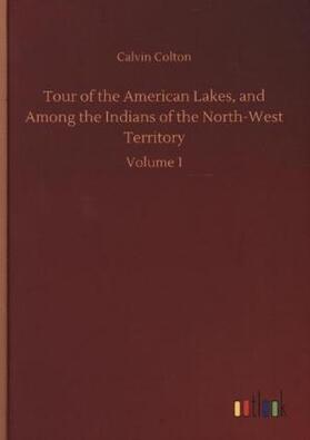 Colton |  Tour of the American Lakes, and Among the Indians of the North-West Territory | Buch |  Sack Fachmedien