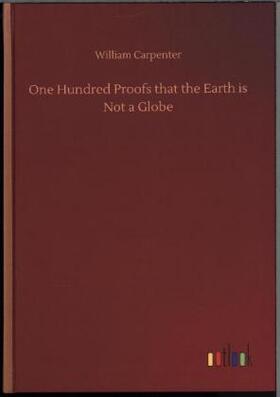 Carpenter |  One Hundred Proofs that the Earth is Not a Globe | Buch |  Sack Fachmedien