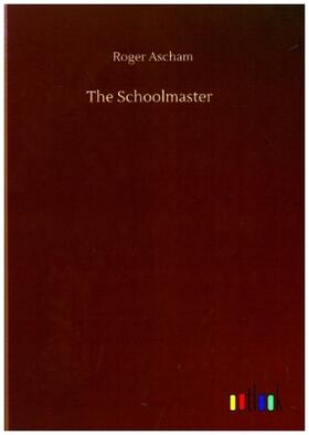 Ascham |  The Schoolmaster | Buch |  Sack Fachmedien