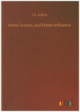 Arthur |  Home Scenes, and Home Influence | Buch |  Sack Fachmedien