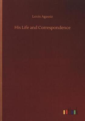 Agassiz |  His Life and Correspondence | Buch |  Sack Fachmedien